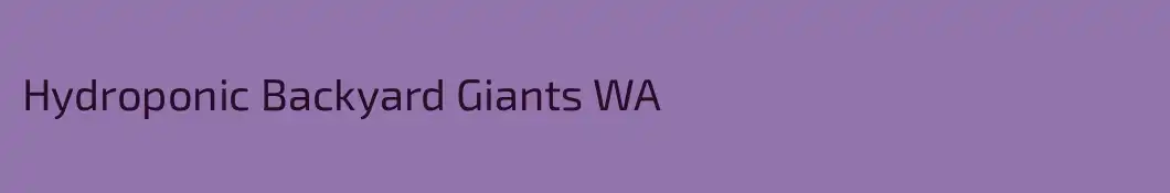 Hydroponic Backyard Giants WA